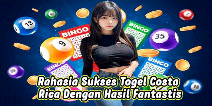 Rahasia Sukses Togel Costa Rica Dengan Hasil Fantastis